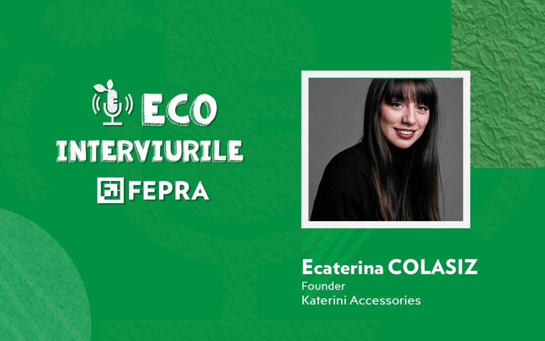 Eco-Interviurile FEPRA Ecaterina Colasiz – Founder, Katerini Accessories