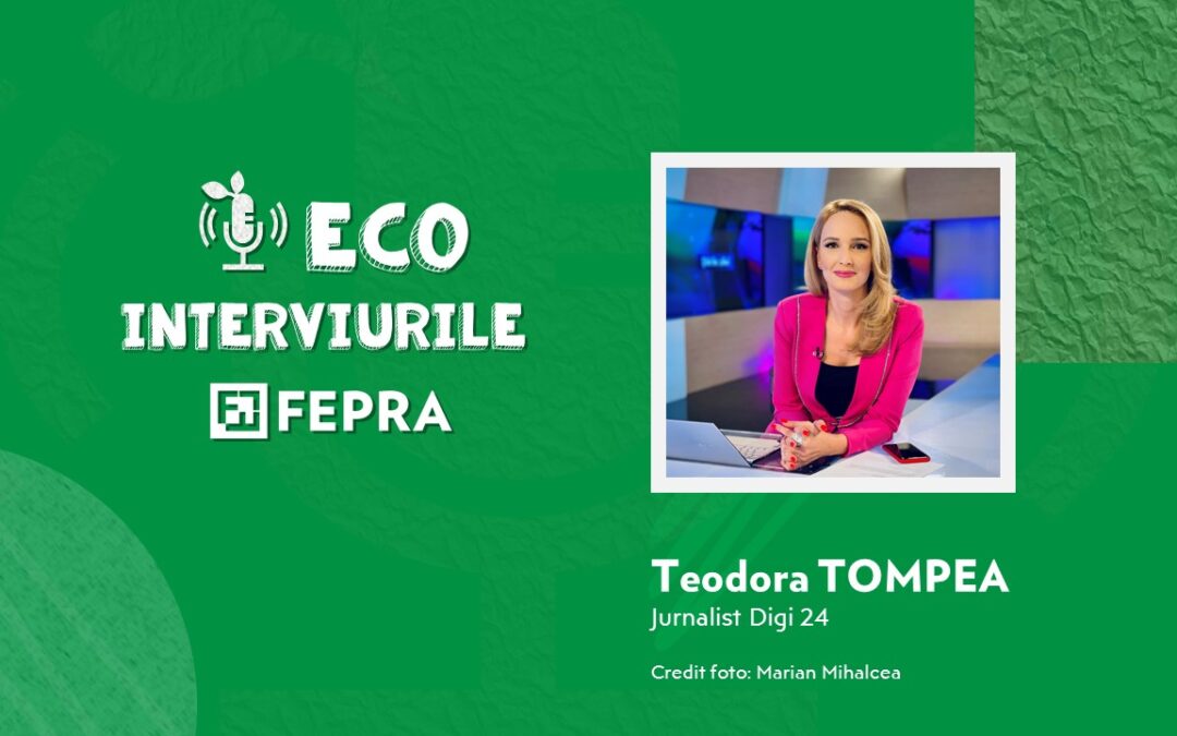 Eco-Interviurile FEPRA Teodora Tompea – Jurnalist Digi 24
